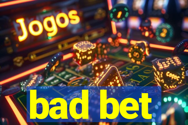 bad bet